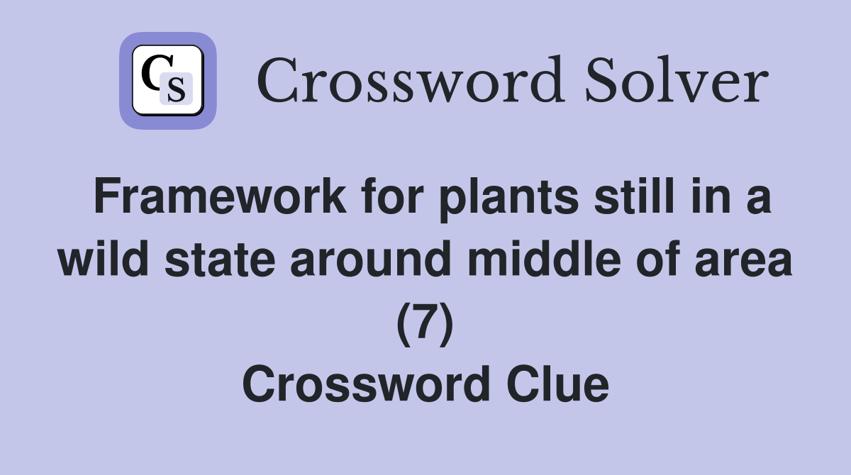 Framework for plants still in a wild state around middle of area (7